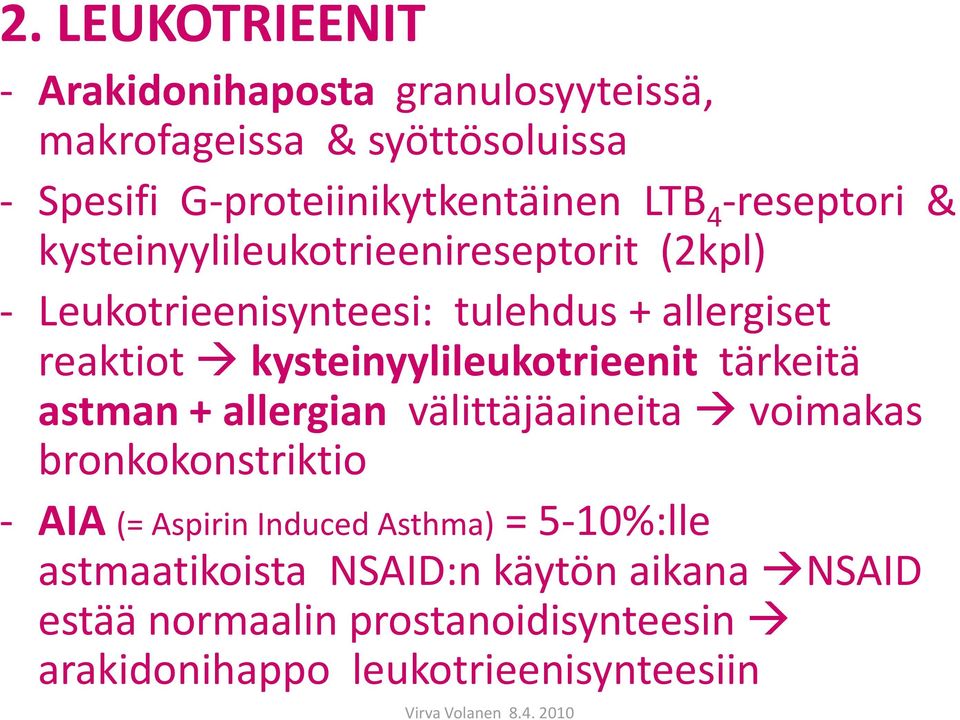 kysteinyylileukotrieenit tärkeitä astman + allergian välittäjäaineita voimakas bronkokonstriktio - AIA (= Aspirin Induced