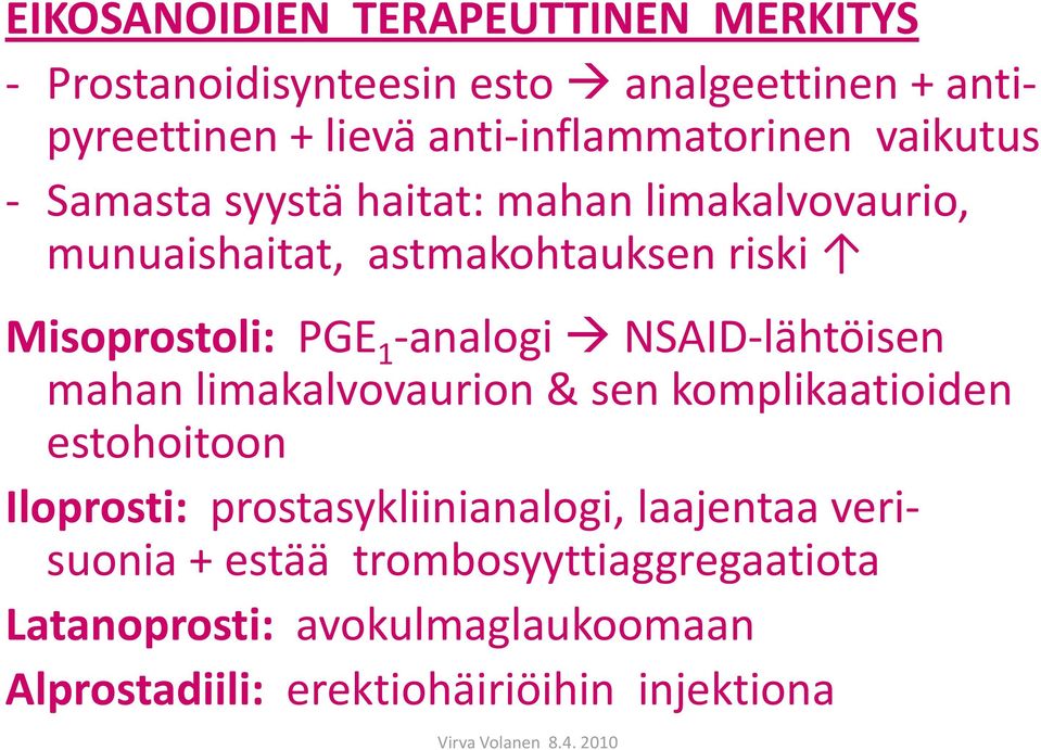 Misoprostoli: PGE 1 -analogi NSAID-lähtöisen mahan limakalvovaurion & sen komplikaatioiden estohoitoon Iloprosti: