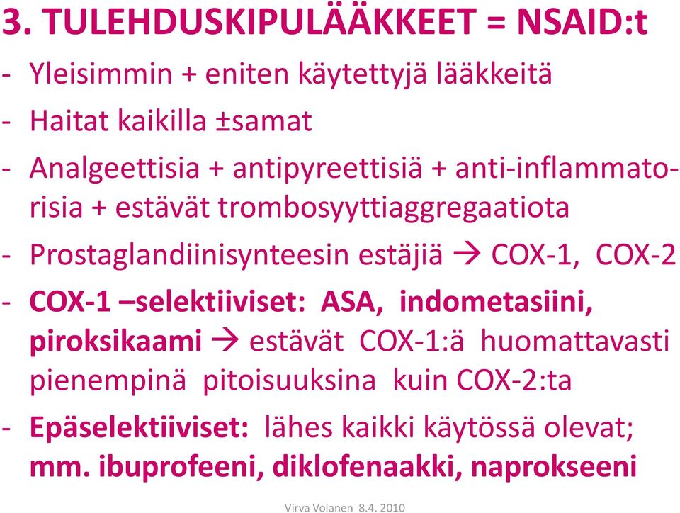 Prostaglandiinisynteesin estäjiä COX-1, COX-2 - COX-1 selektiiviset: ASA, indometasiini, piroksikaami estävät
