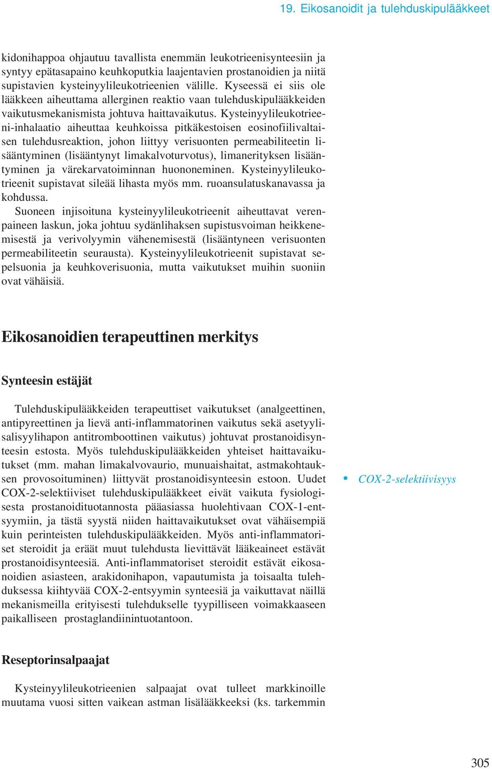 Kysteinyylileukotrieeni-inhalaatio aiheuttaa keuhkoissa pitkäkestoisen eosinofiilivaltaisen tulehdusreaktion, johon liittyy verisuonten permeabiliteetin lisääntyminen (lisääntynyt limakalvoturvotus),