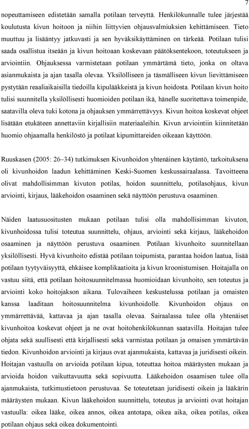 Ohjauksessa varmistetaan potilaan ymmärtämä tieto, jonka on oltava asianmukaista ja ajan tasalla olevaa.