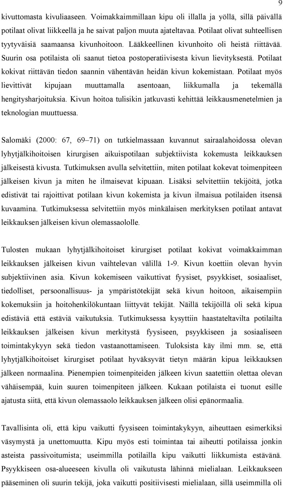 Potilaat kokivat riittävän tiedon saannin vähentävän heidän kivun kokemistaan. Potilaat myös lievittivät kipujaan muuttamalla asentoaan, liikkumalla ja tekemällä hengitysharjoituksia.