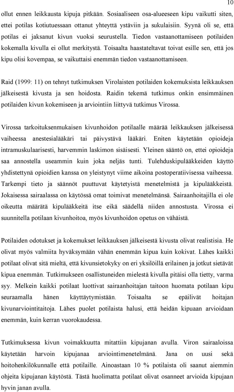 Toisaalta haastateltavat toivat esille sen, että jos kipu olisi kovempaa, se vaikuttaisi enemmän tiedon vastaanottamiseen.