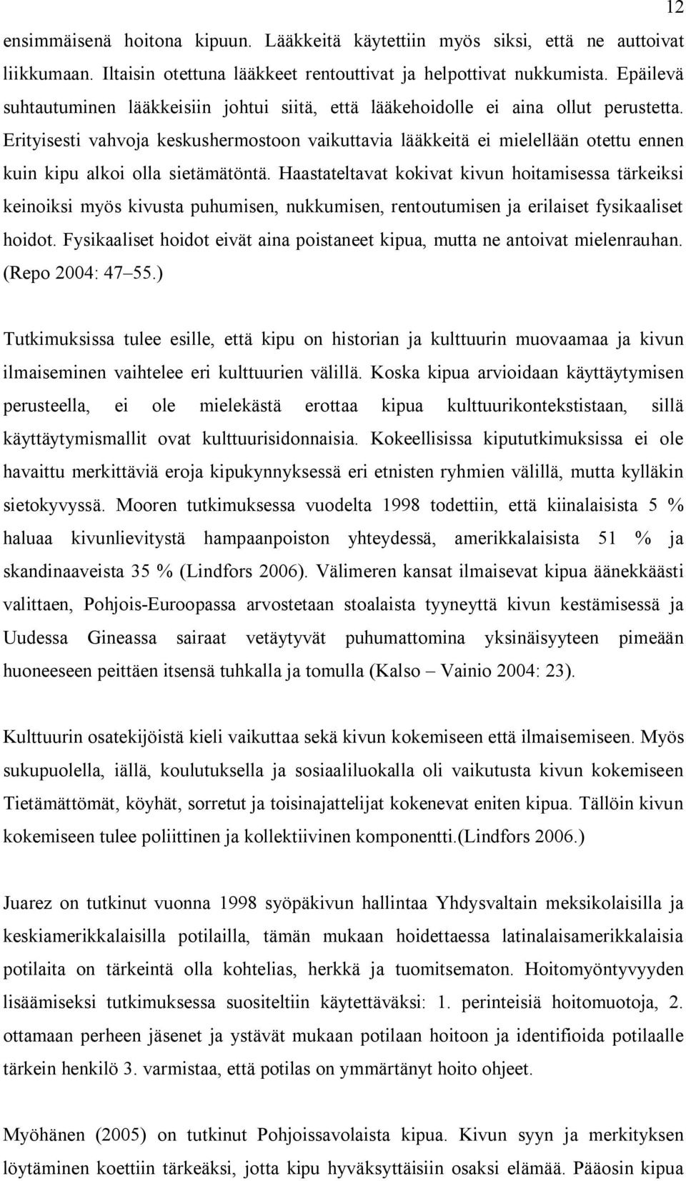 Erityisesti vahvoja keskushermostoon vaikuttavia lääkkeitä ei mielellään otettu ennen kuin kipu alkoi olla sietämätöntä.