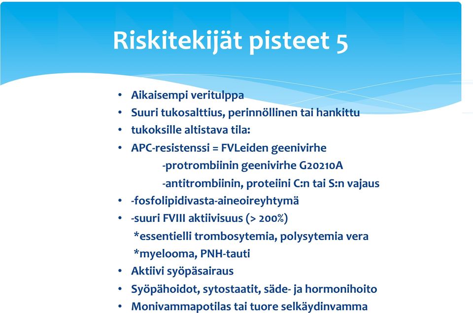 - fosfolipidivasta- aineoireyhtymä - suuri FVIII aktiivisuus (> 200%) *essentielli trombosytemia, polysytemia vera