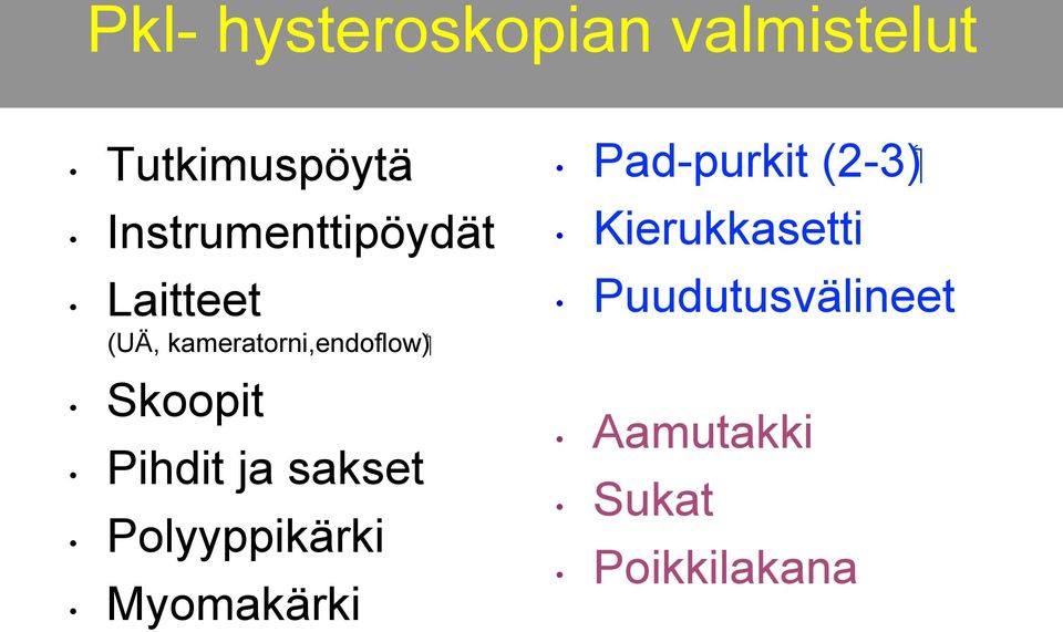 Skoopit Pihdit ja sakset Polyyppikärki Myomakärki ( 2-3 )