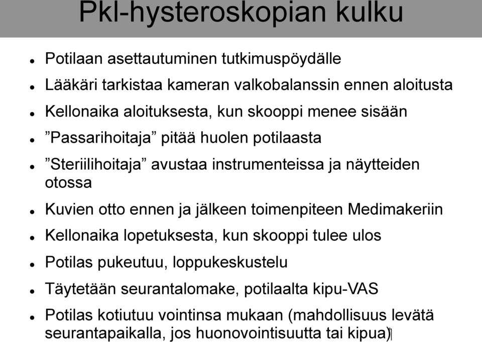 otossa Kuvien otto ennen ja jälkeen toimenpiteen Medimakeriin Kellonaika lopetuksesta, kun skooppi tulee ulos Potilas pukeutuu, loppukeskustelu