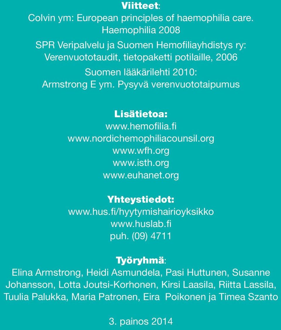 Pysyvä verenvuototaipumus Lisätietoa: www.hemofilia.fi www.nordichemophiliacounsil.org www.wfh.org www.isth.org www.euhanet.org Yhteystiedot: www.hus.