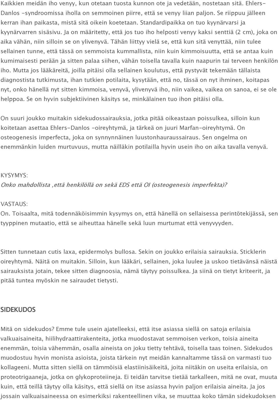 Ja on määritetty, että jos tuo iho helposti venyy kaksi senttiä (2 cm), joka on aika vähän, niin silloin se on ylivenyvä.