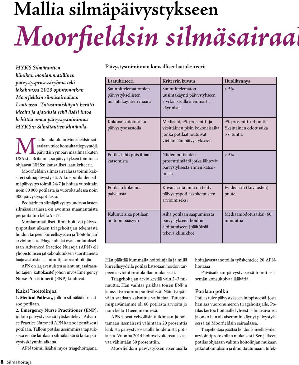 Maailmankuuluun Moorfieldsin sairaalaan tulee konsultaatiopyyntöjä päivittäin ympäri maailmaa kuten USA:sta. Britanniassa päivystyksen toimintaa ohjaavat NHS:n kansalliset laatukriteerit.