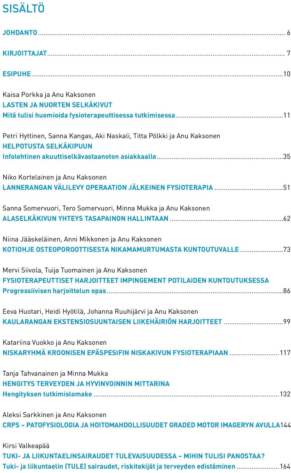 ..35 Niko Kortelainen ja Anu Kaksonen LANNERANGAN VÄLILEVY OPERAATION JÄLKEINEN FYSIOTERAPIA.