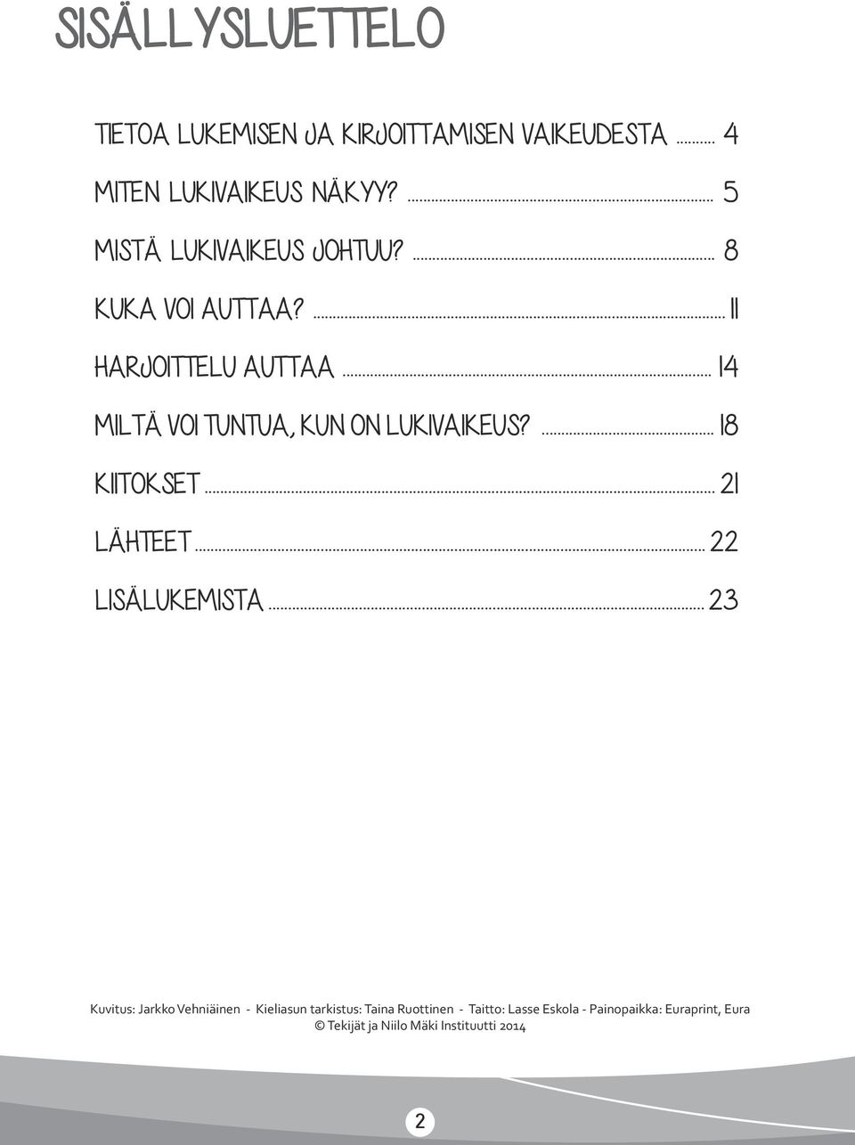 .. 14 MILTÄ VOI TUNTUA, KUN ON LUKIVAIKEUS?... 18 KIITOKSET... 21 LÄHTEET... 22 LISÄLUKEMISTA.