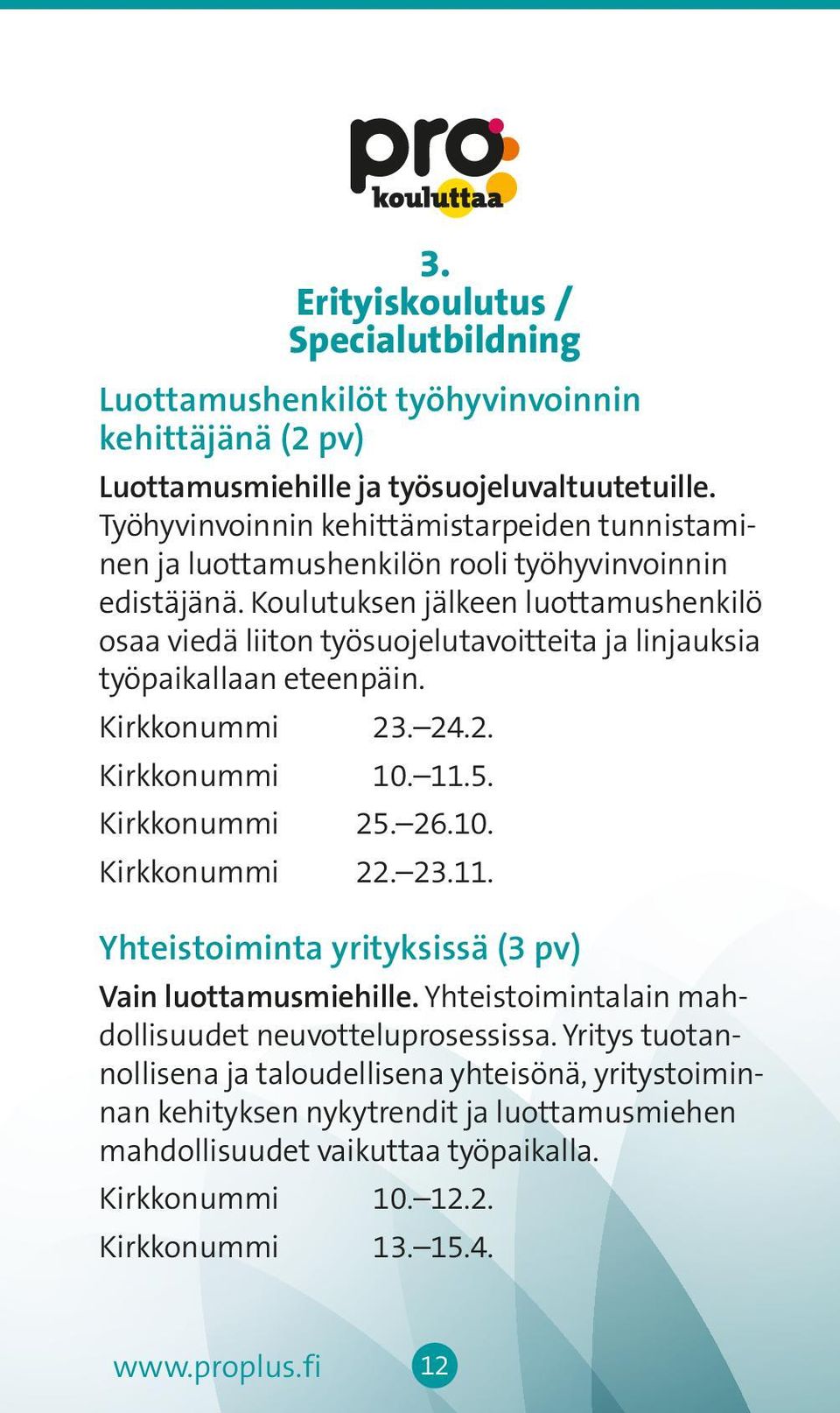 Koulutuksen jälkeen luottamushenkilö osaa viedä liiton työsuojelutavoitteita ja linjauksia työpaikallaan eteenpäin. Kirkkonummi 23. 24.2. Kirkkonummi 10. 11.5. Kirkkonummi 25. 26.10. Kirkkonummi 22.