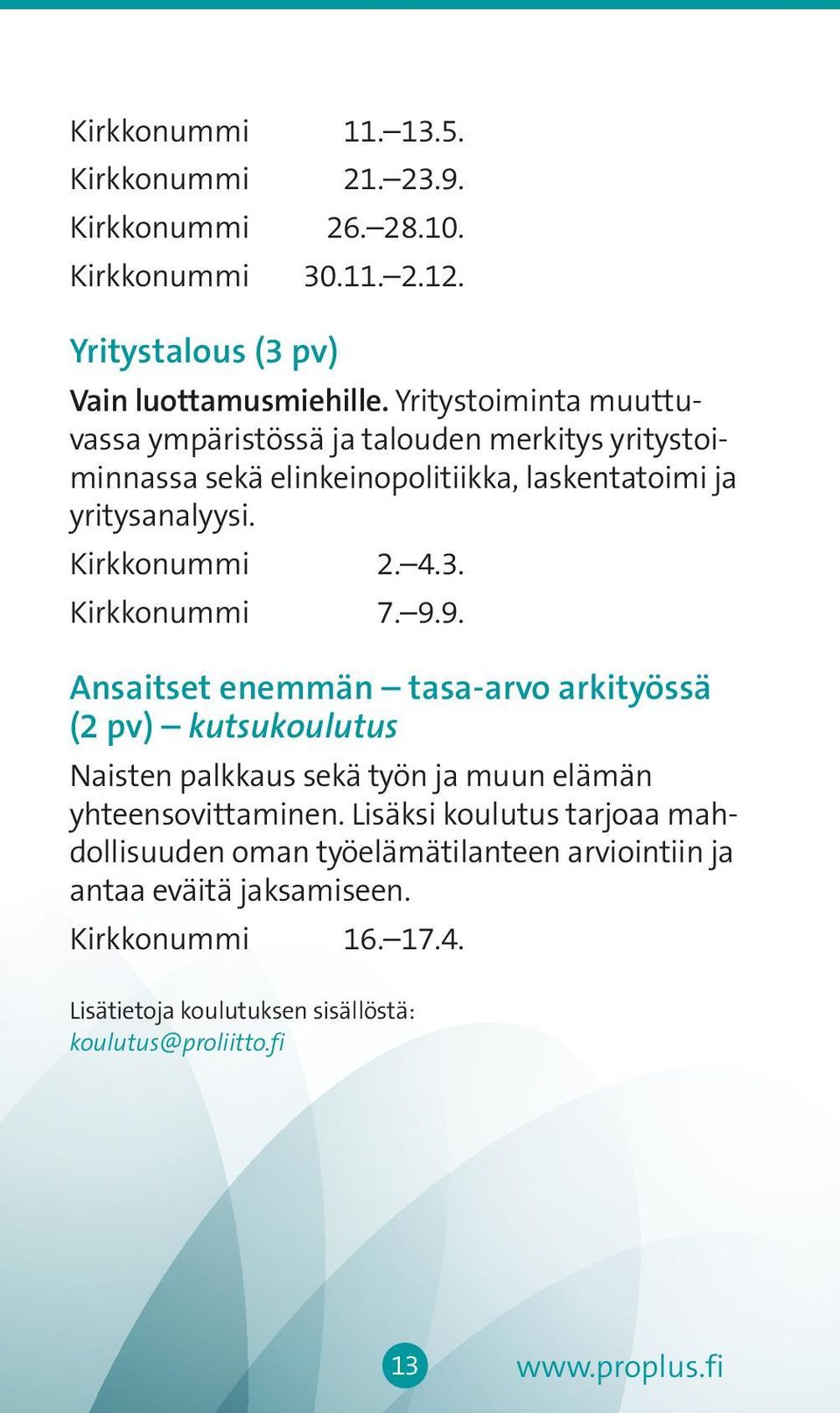 Kirkkonummi 7. 9.9. Ansaitset enemmän tasa-arvo arkityössä (2 pv) kutsukoulutus Naisten palkkaus sekä työn ja muun elämän yhteensovittaminen.