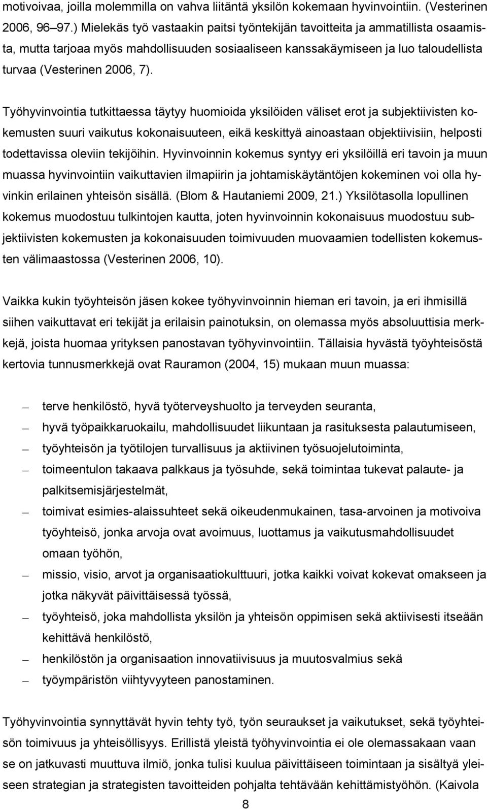 Työhyvinvointia tutkittaessa täytyy huomioida yksilöiden väliset erot ja subjektiivisten kokemusten suuri vaikutus kokonaisuuteen, eikä keskittyä ainoastaan objektiivisiin, helposti todettavissa