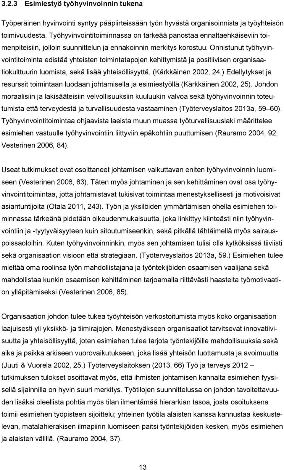 Onnistunut työhyvinvointitoiminta edistää yhteisten toimintatapojen kehittymistä ja positiivisen organisaatiokulttuurin luomista, sekä lisää yhteisöllisyyttä. (Kärkkäinen 2002, 24.