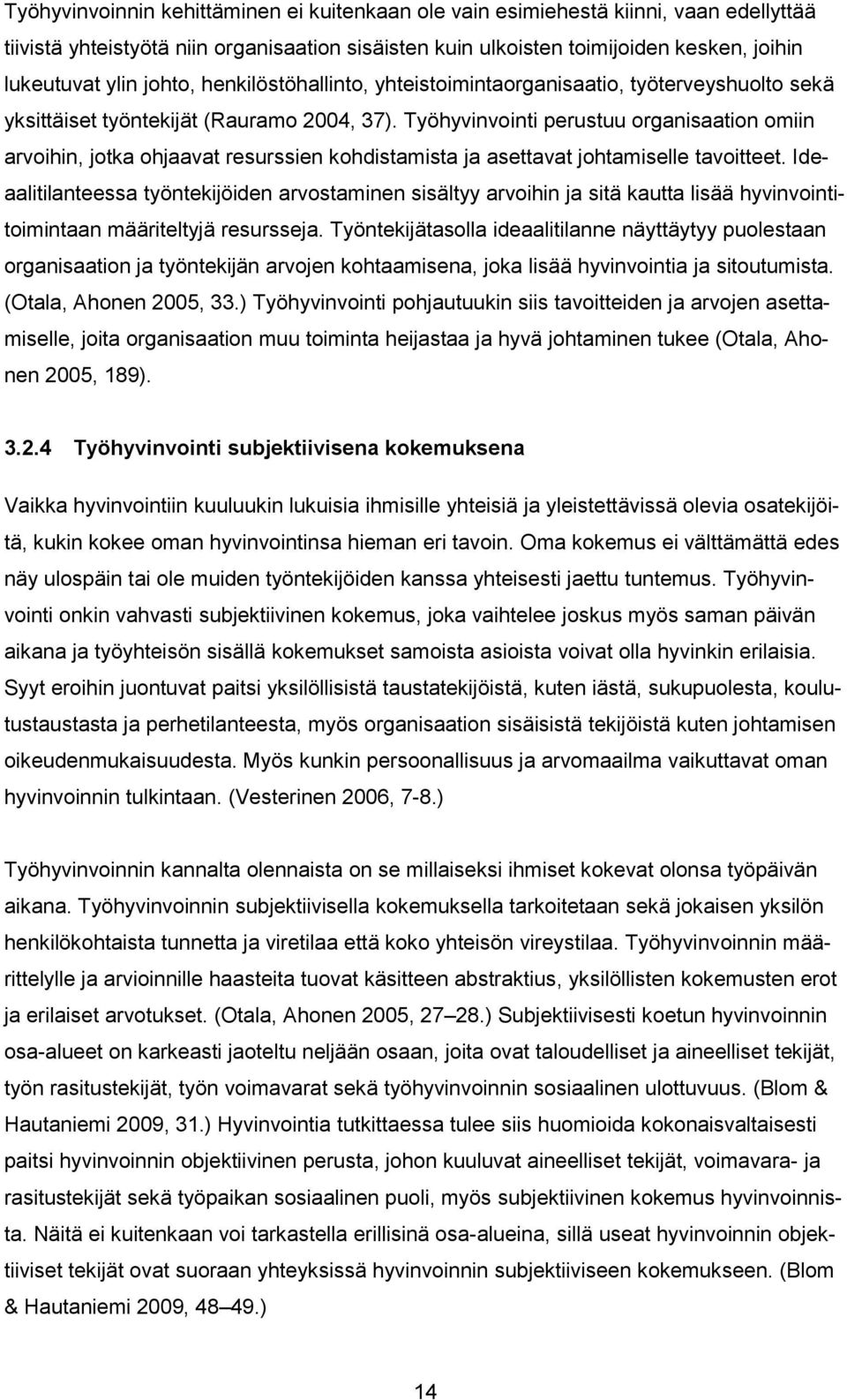 Työhyvinvointi perustuu organisaation omiin arvoihin, jotka ohjaavat resurssien kohdistamista ja asettavat johtamiselle tavoitteet.