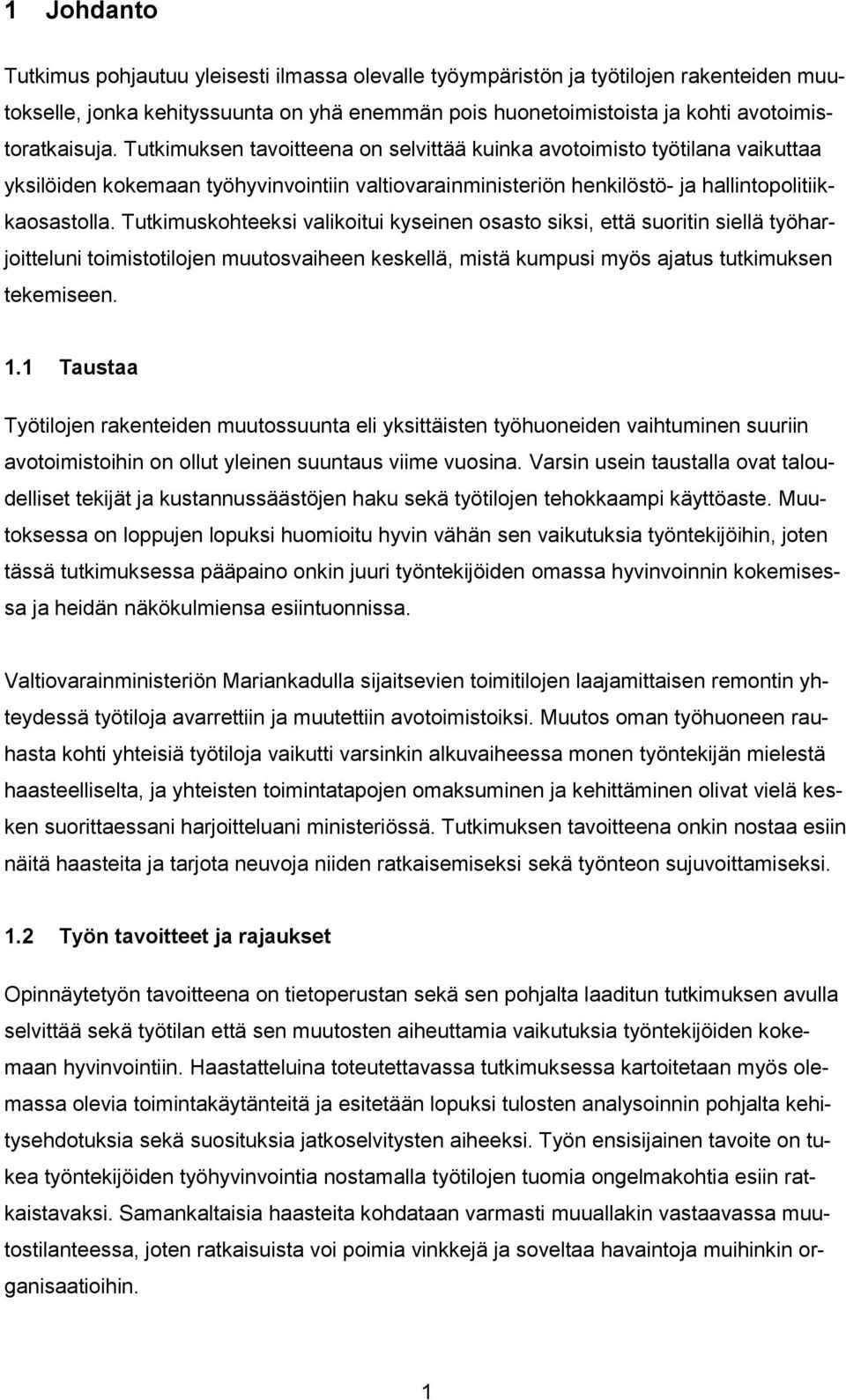 Tutkimuskohteeksi valikoitui kyseinen osasto siksi, että suoritin siellä työharjoitteluni toimistotilojen muutosvaiheen keskellä, mistä kumpusi myös ajatus tutkimuksen tekemiseen. 1.