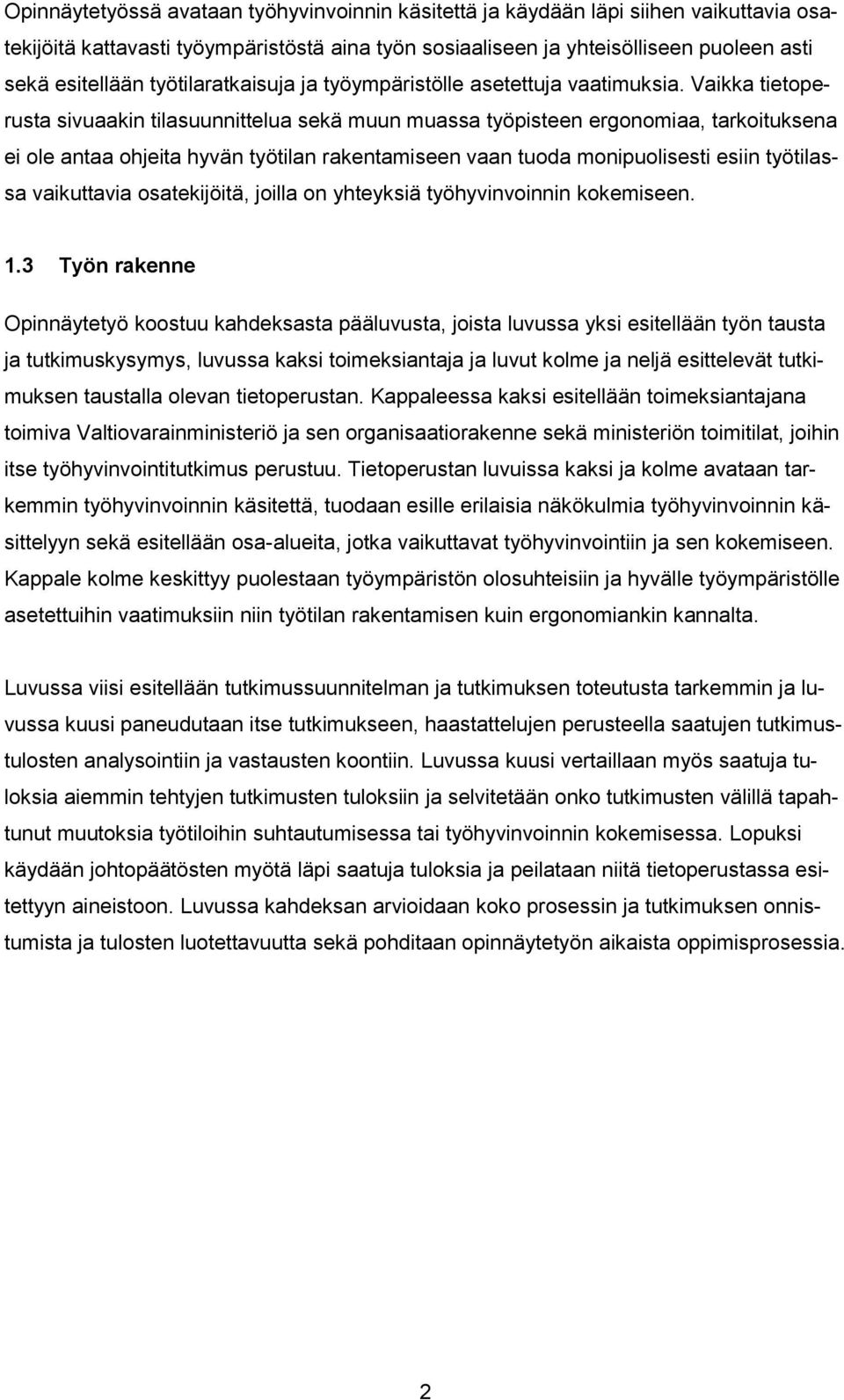 Vaikka tietoperusta sivuaakin tilasuunnittelua sekä muun muassa työpisteen ergonomiaa, tarkoituksena ei ole antaa ohjeita hyvän työtilan rakentamiseen vaan tuoda monipuolisesti esiin työtilassa