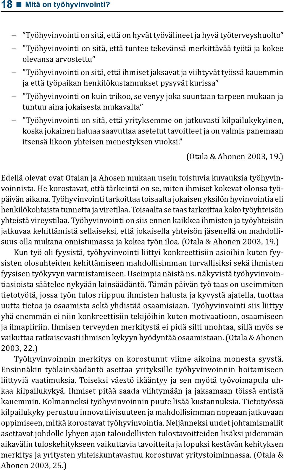 ihmiset jaksavat ja viihtyvät työssä kauemmin ja että työpaikan henkilökustannukset pysyvät kurissa Työhyvinvointi on kuin trikoo, se venyy joka suuntaan tarpeen mukaan ja tuntuu aina jokaisesta