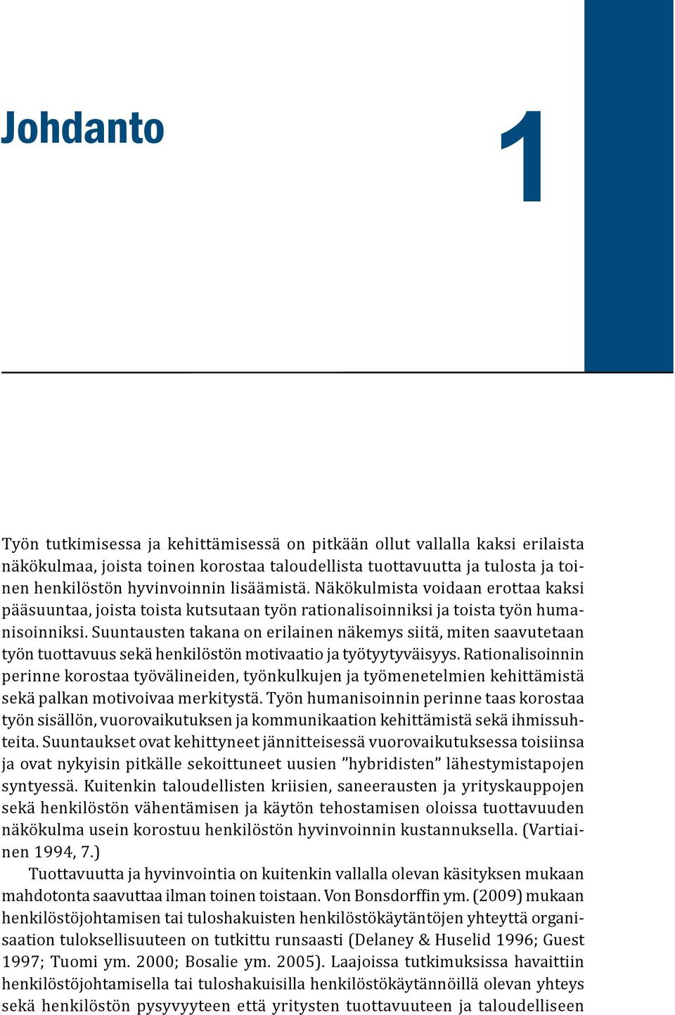 Suuntausten takana on erilainen näkemys siitä, miten saavutetaan työn tuottavuus sekä henkilöstön motivaatio ja työtyytyväisyys.