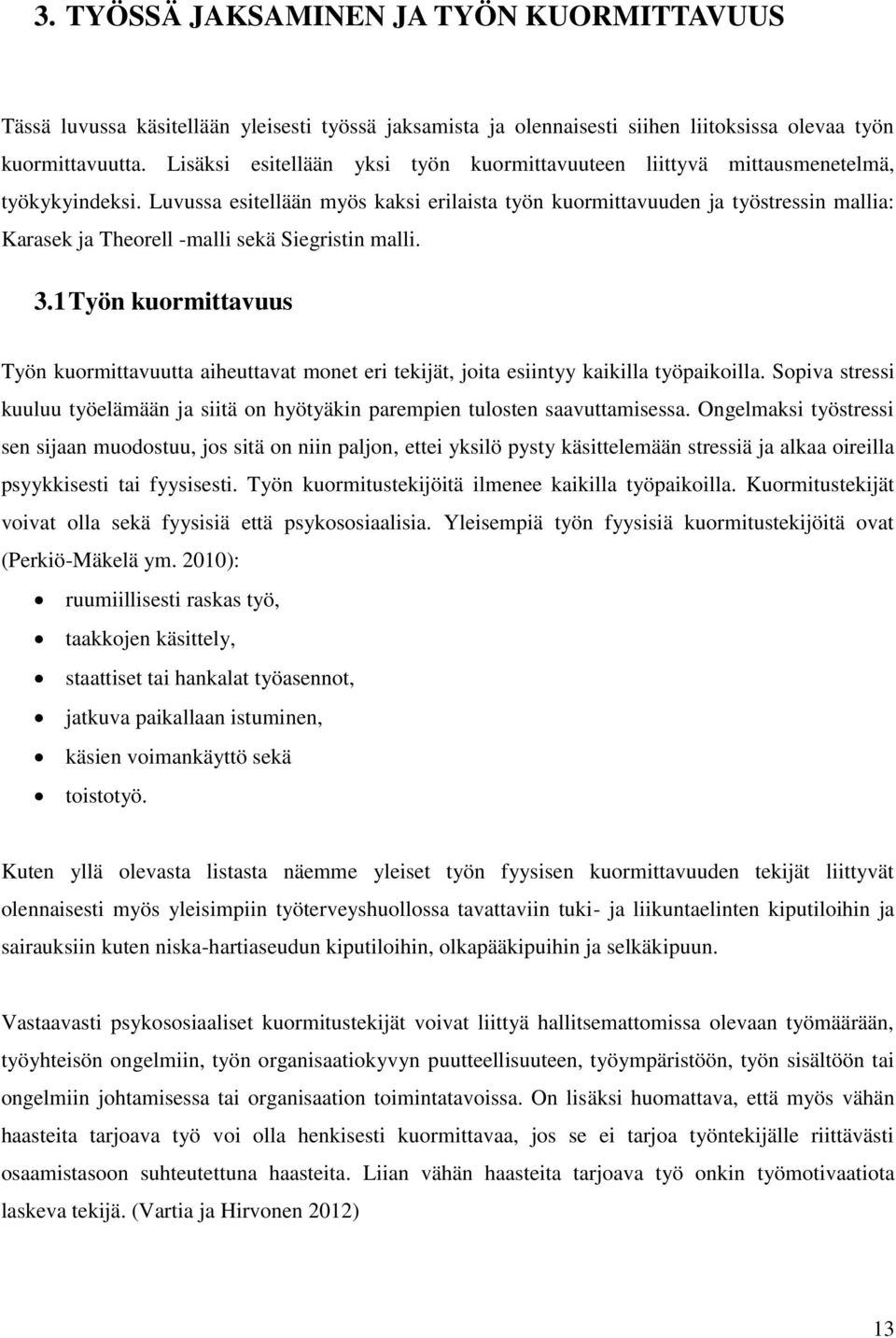 Luvussa esitellään myös kaksi erilaista työn kuormittavuuden ja työstressin mallia: Karasek ja Theorell -malli sekä Siegristin malli. 3.