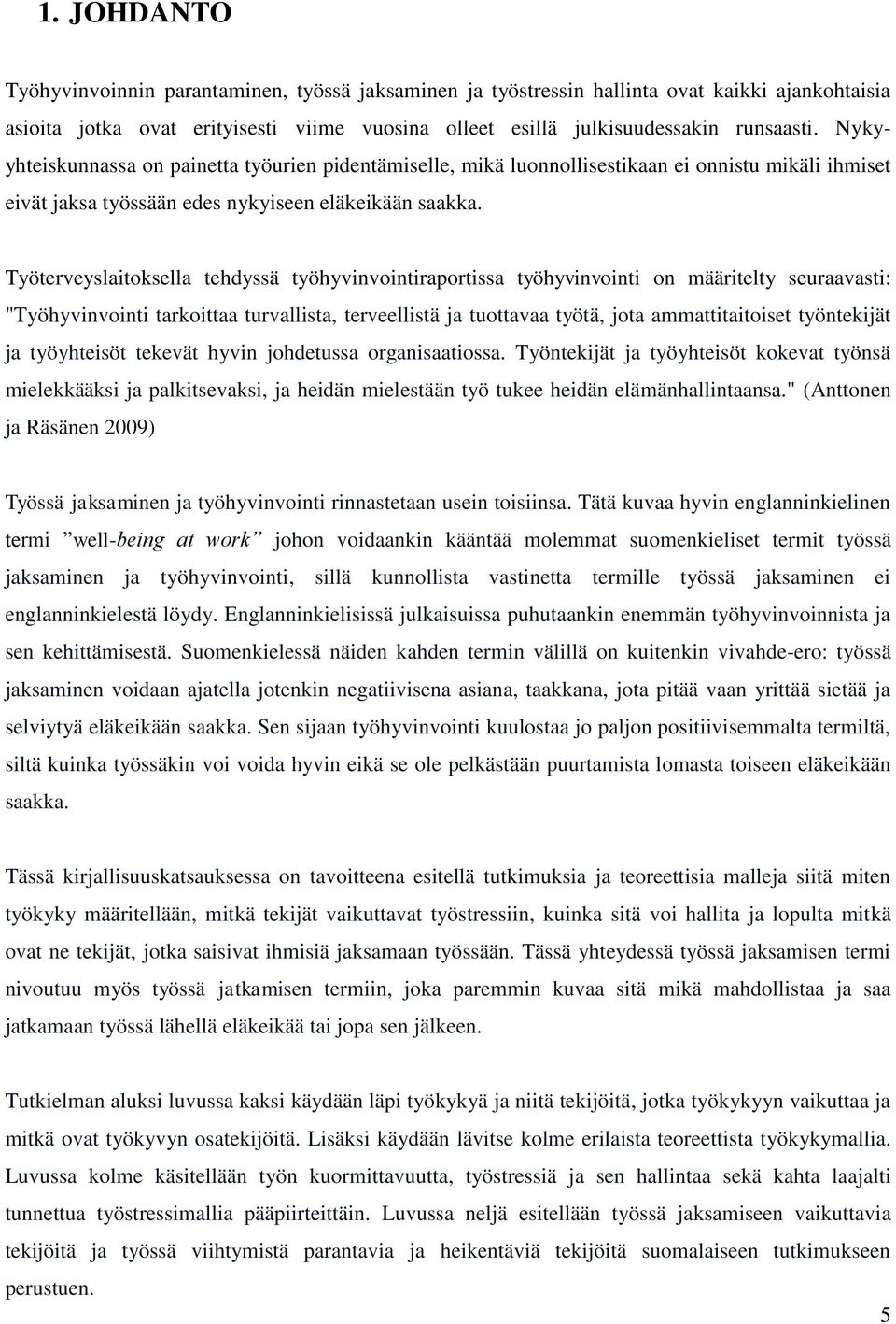 Työterveyslaitoksella tehdyssä työhyvinvointiraportissa työhyvinvointi on määritelty seuraavasti: "Työhyvinvointi tarkoittaa turvallista, terveellistä ja tuottavaa työtä, jota ammattitaitoiset