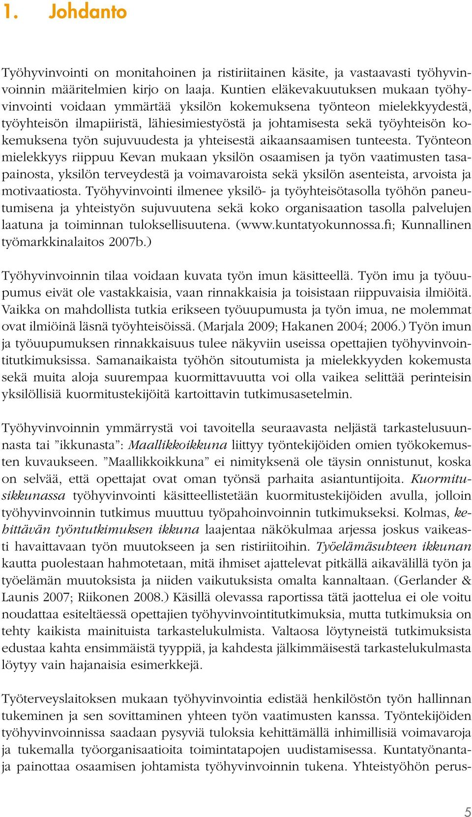 työn sujuvuudesta ja yhteisestä aikaansaamisen tunteesta.