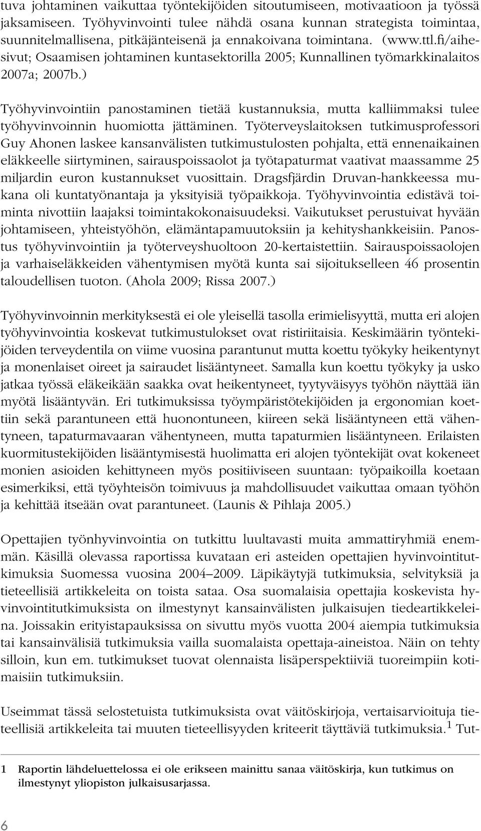 fi/aihesivut; Osaamisen johtaminen kuntasektorilla 2005; Kunnallinen työmarkkinalaitos 2007a; 2007b.
