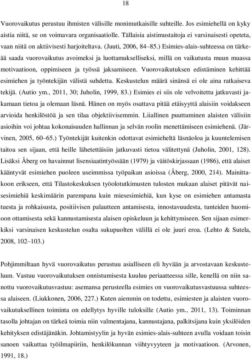 ) Esimies-alais-suhteessa on tärkeää saada vuorovaikutus avoimeksi ja luottamukselliseksi, millä on vaikutusta muun muassa motivaatioon, oppimiseen ja työssä jaksamiseen.