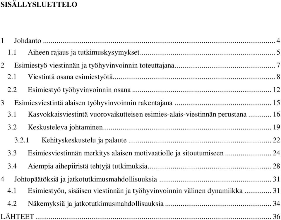 2 Keskusteleva johtaminen... 19 3.2.1 Kehityskeskustelu ja palaute... 22 3.3 Esimiesviestinnän merkitys alaisen motivaatiolle ja sitoutumiseen... 24 3.