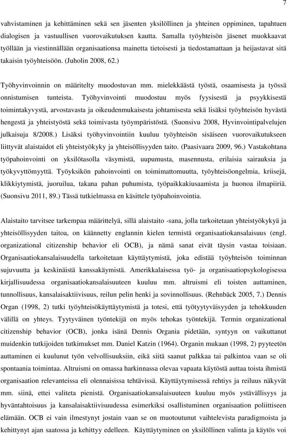 ) Työhyvinvoinnin on määritelty muodostuvan mm. mielekkäästä työstä, osaamisesta ja työssä onnistumisen tunteista.