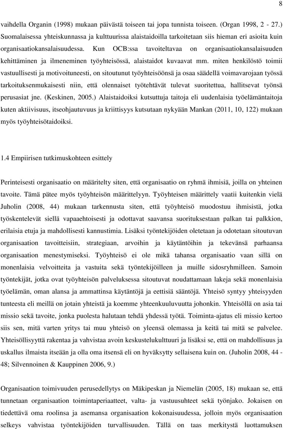 Kun OCB:ssa tavoiteltavaa on organisaatiokansalaisuuden kehittäminen ja ilmeneminen työyhteisössä, alaistaidot kuvaavat mm.