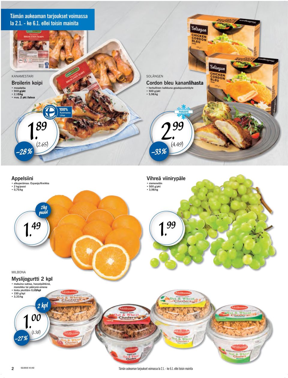 49) Appelsiini alkuperämaa: Espanja/Kreikka 2 kg/pussi 0,75/kg Vihreä viinirypäle siemenetön 500 g/pkt 3,98/kg 1. 49 2kg pussi 1.