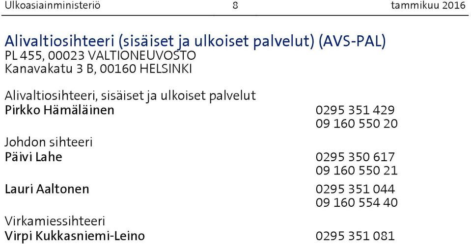 palvelut Pirkko Hämäläinen 0295 351 429 09 160 550 20 Johdon sihteeri Päivi Lahe 0295 350 617 09 160