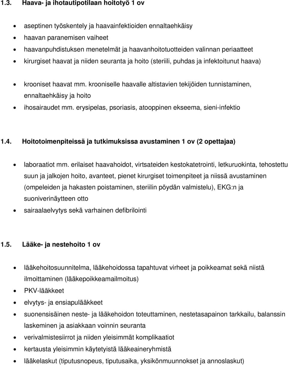 krooniselle haavalle altistavien tekijöiden tunnistaminen, ennaltaehkäisy ja hoito ihosairaudet mm. erysipelas, psoriasis, atooppinen ekseema, sieni-infektio 1.4.