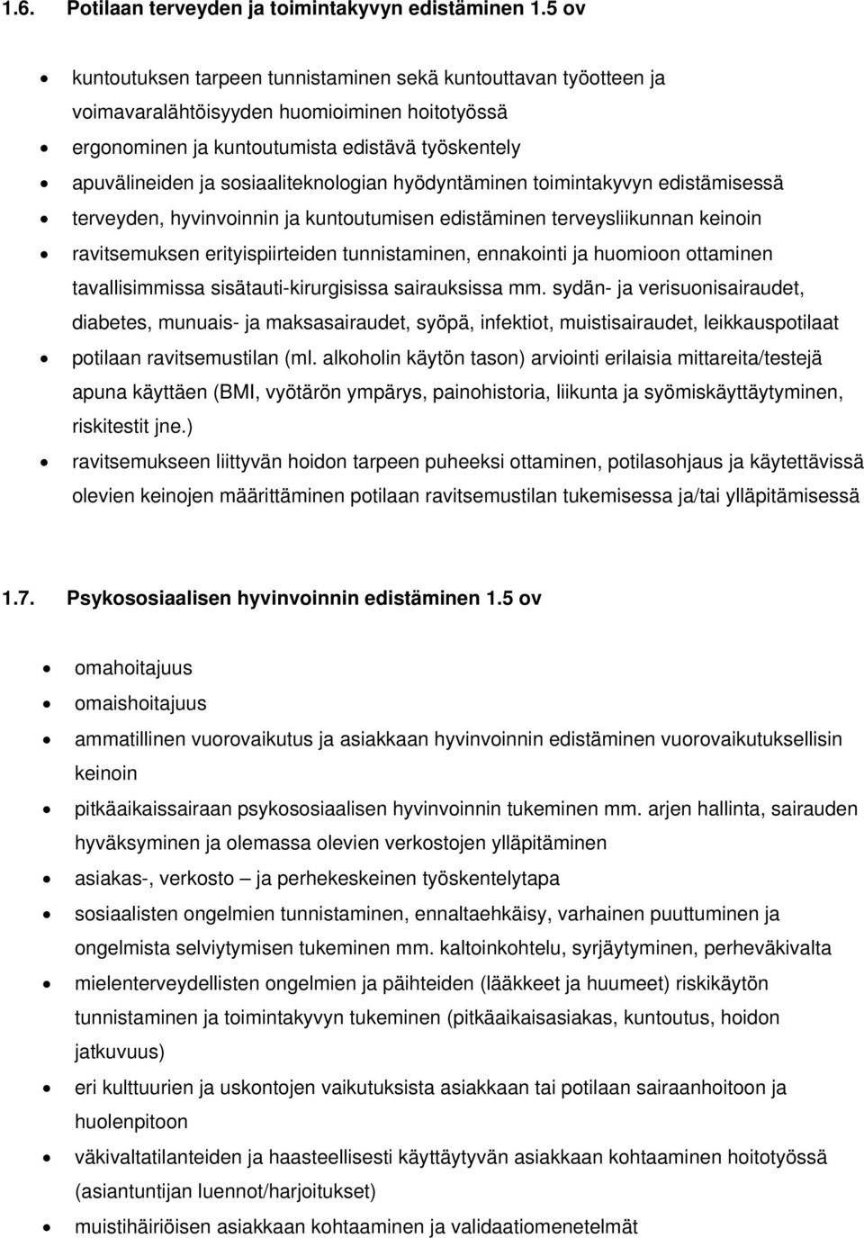 sosiaaliteknologian hyödyntäminen toimintakyvyn edistämisessä terveyden, hyvinvoinnin ja kuntoutumisen edistäminen terveysliikunnan keinoin ravitsemuksen erityispiirteiden tunnistaminen, ennakointi