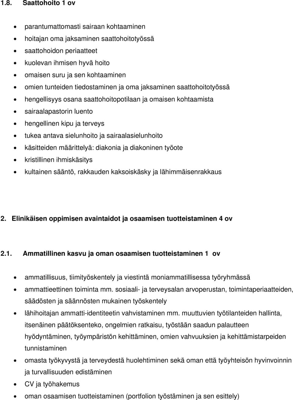 ja sairaalasielunhoito käsitteiden määrittelyä: diakonia ja diakoninen työote kristillinen ihmiskäsitys kultainen sääntö, rakkauden kaksoiskäsky ja lähimmäisenrakkaus 2.