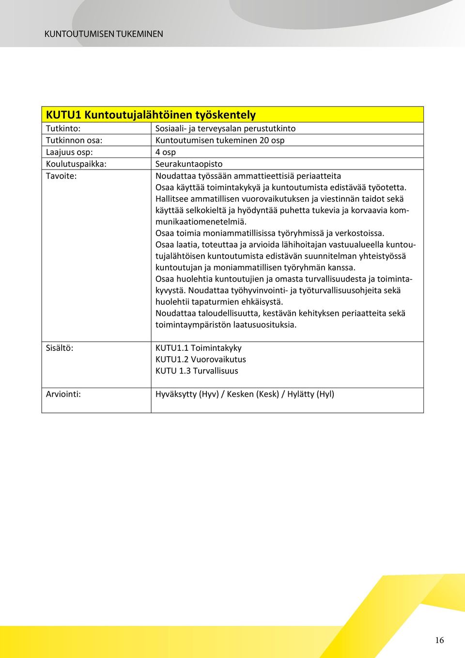 Osaa toimia moniammatillisissa työryhmissä ja verkostoissa.