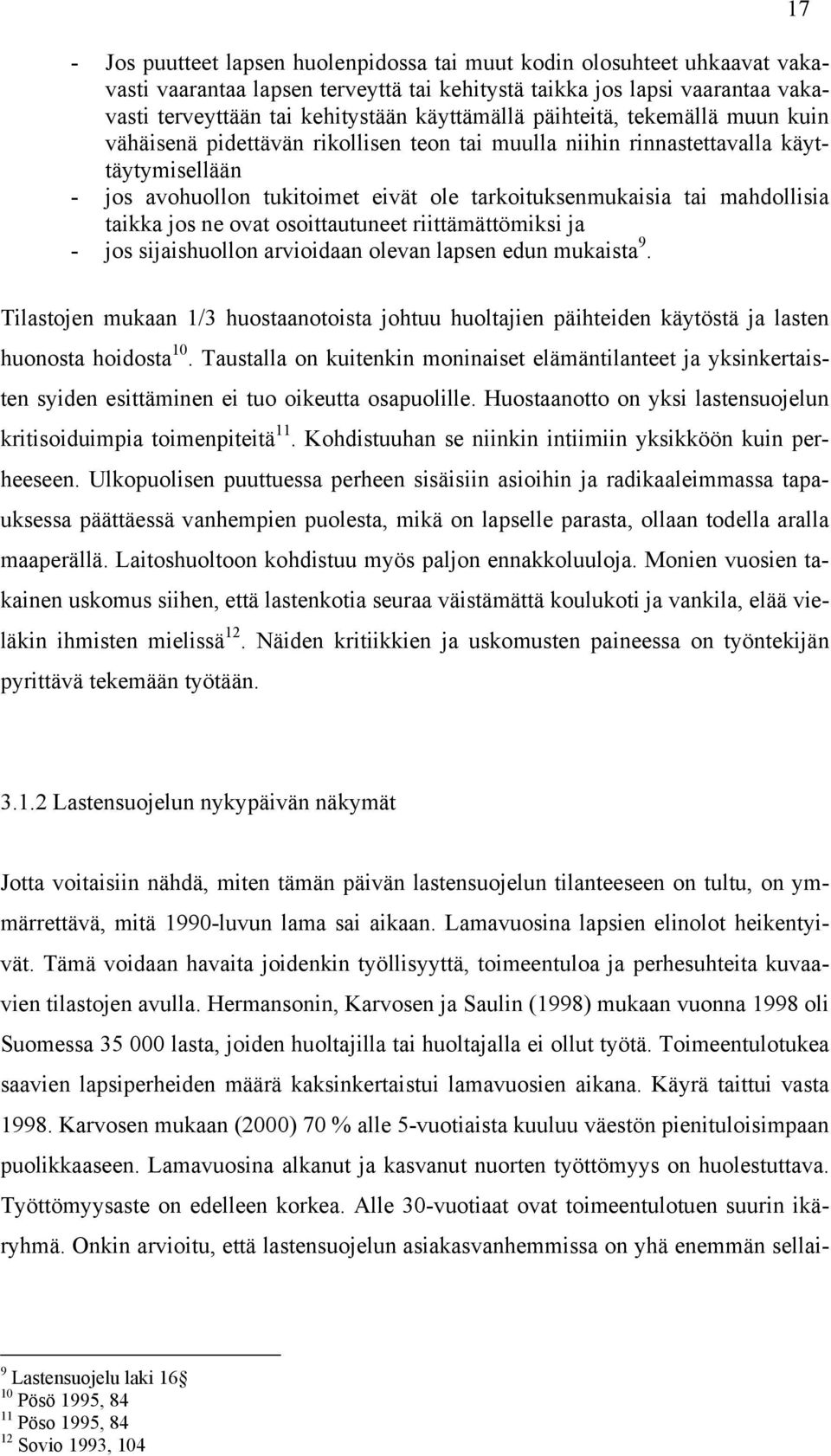 taikka jos ne ovat osoittautuneet riittämättömiksi ja - jos sijaishuollon arvioidaan olevan lapsen edun mukaista 9.