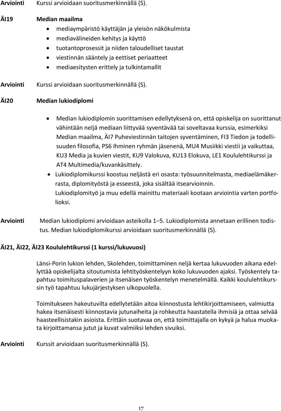 mediaesitysten erittely ja tulkintamallit Kurssi arvioidaan suoritusmerkinnällä (S).