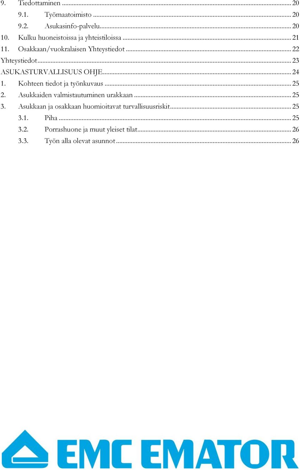 .. 23 ASUKASTURVALLISUUS OHJE... 24 1. Kohteen tiedot ja työnkuvaus... 25 2. Asukkaiden valmistautuminen urakkaan.