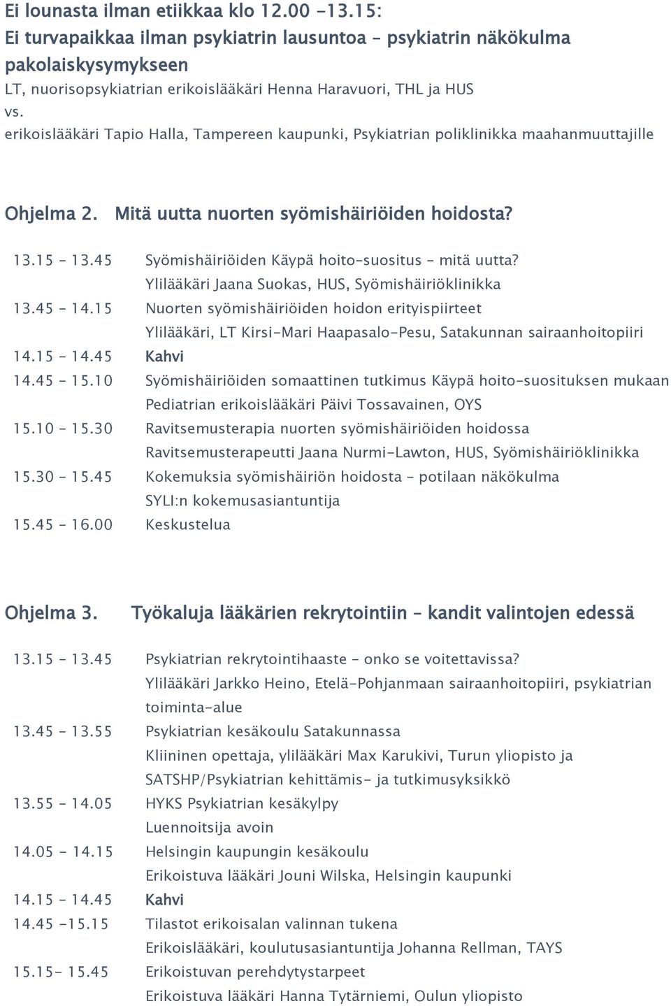 45 Syömishäiriöiden Käypä hoito suositus mitä uutta? Ylilääkäri Jaana Suokas, HUS, Syömishäiriöklinikka 13.45 14.
