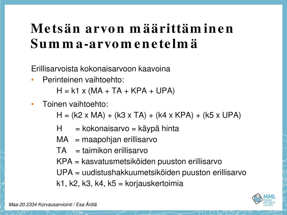 = käypä hinta MA = maapohjan erillisarvo TA = taimikon erillisarvo KPA = kasvatusmetsiköiden puuston