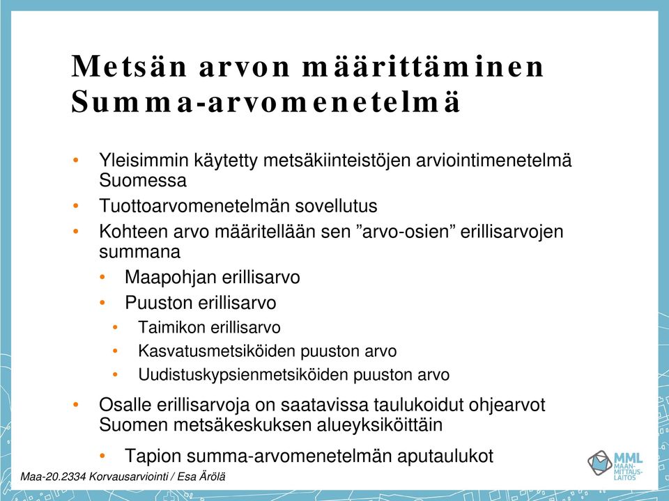 erillisarvo Taimikon erillisarvo Kasvatusmetsiköiden puuston arvo Uudistuskypsienmetsiköiden puuston arvo Osalle