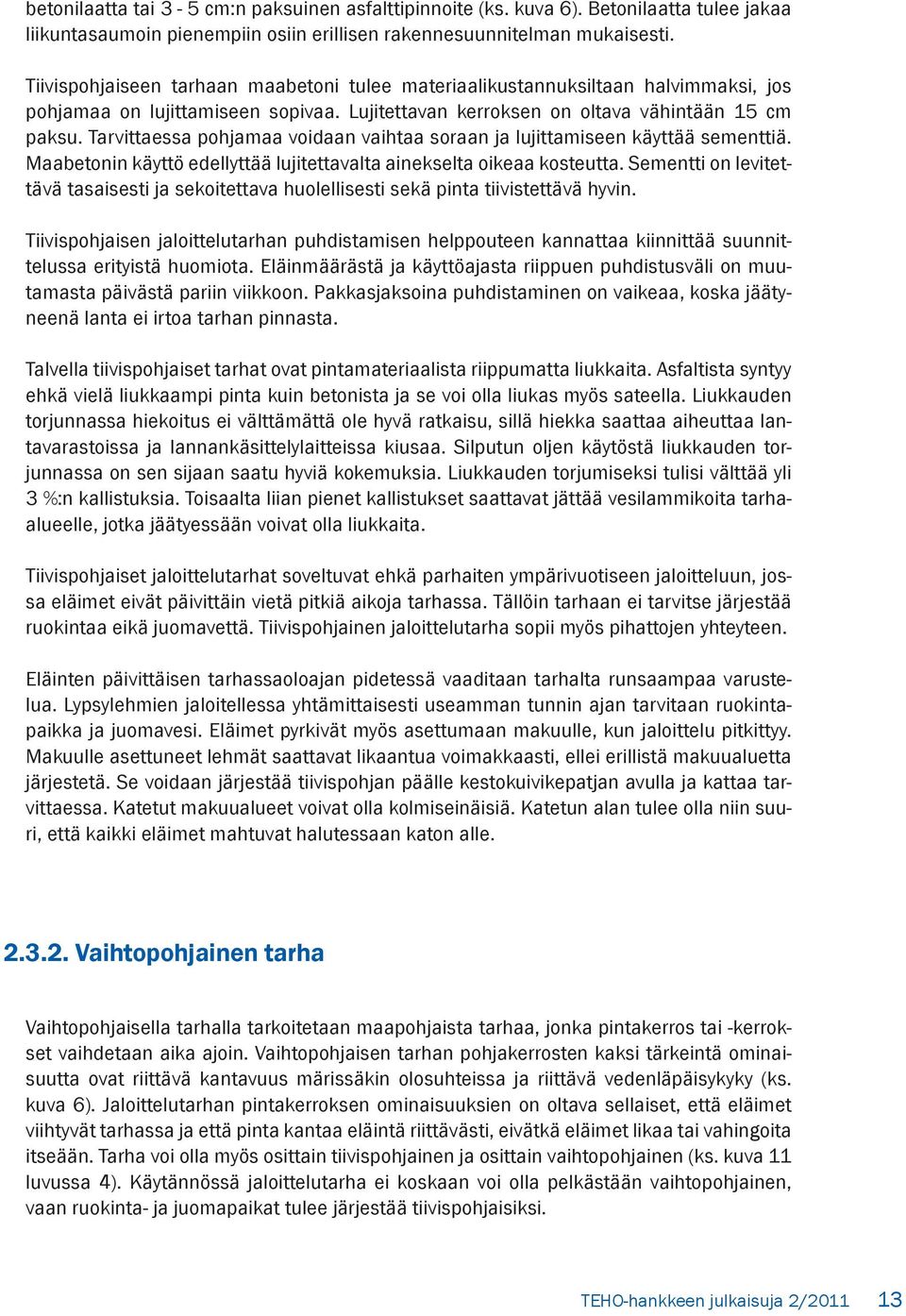 Tarvittaessa pohjamaa voidaan vaihtaa soraan ja lujittamiseen käyttää sementtiä. Maabetonin käyttö edellyttää lujitettavalta ainekselta oikeaa kosteutta.