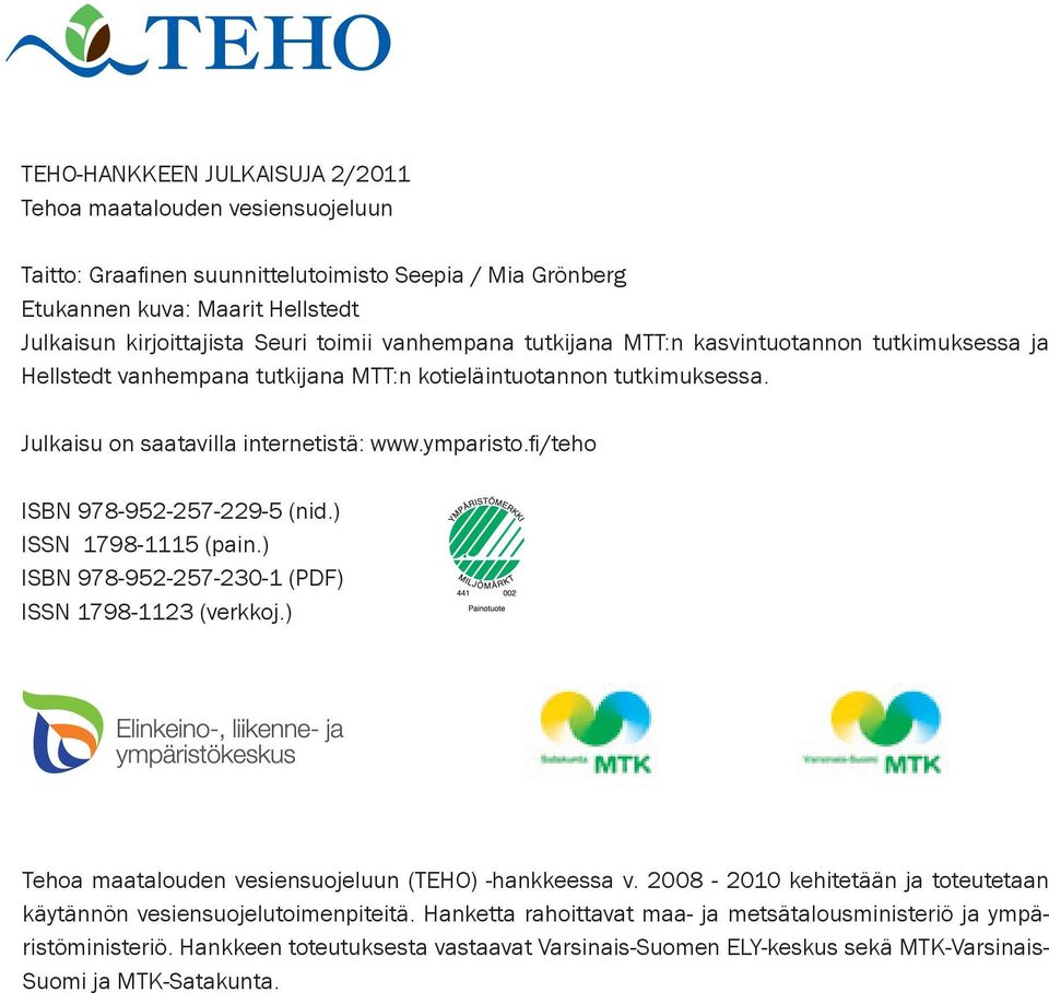fi/teho ISBN 978-952-257-229-5 (nid.) ISSN 1798-1115 (pain.) ISBN 978-952-257-230-1 (PDF) ISSN 1798-1123 (verkkoj.) Tehoa maatalouden vesiensuojeluun (TEHO) -hankkeessa v.