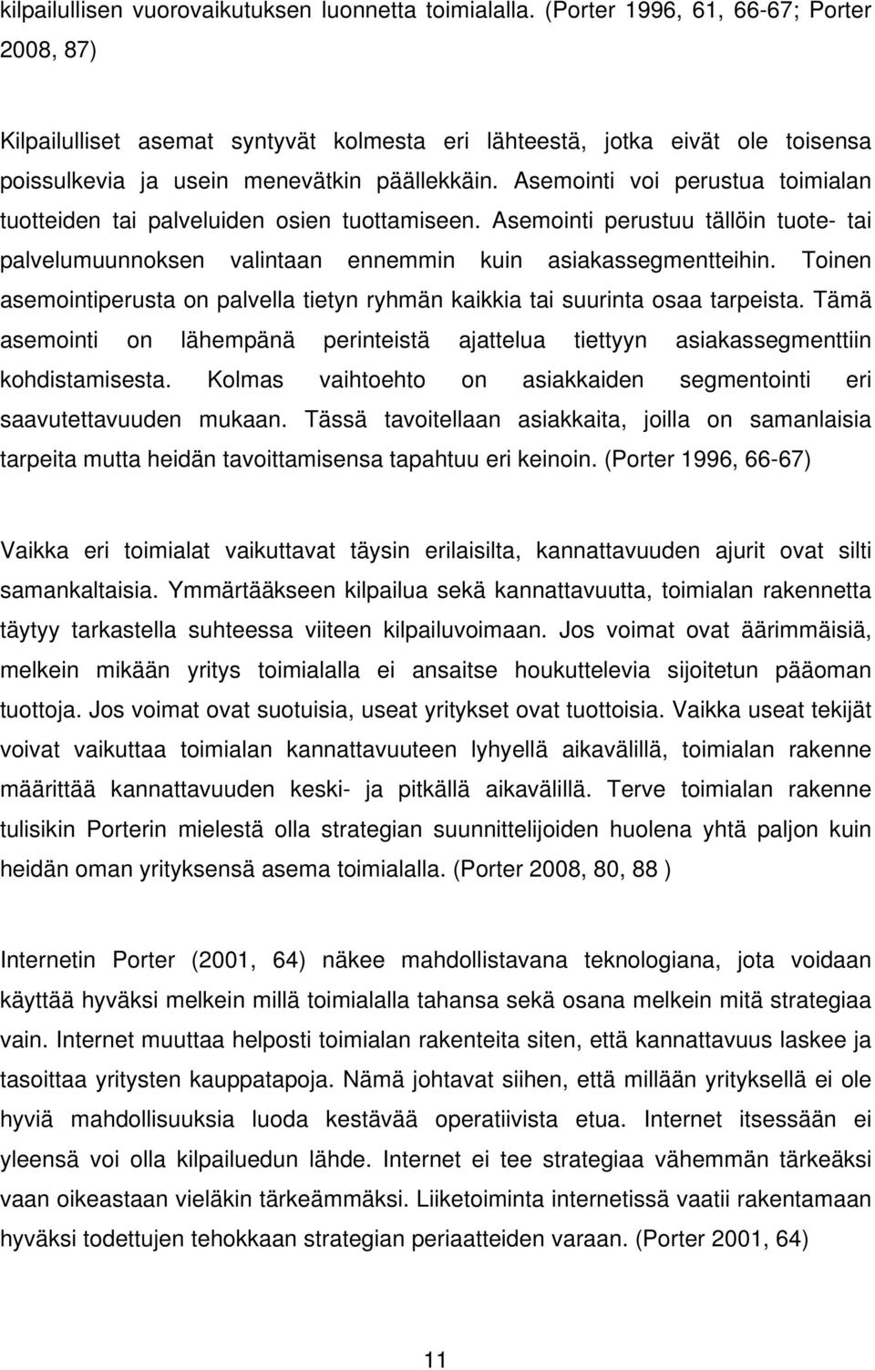 Asemointi voi perustua toimialan tuotteiden tai palveluiden osien tuottamiseen. Asemointi perustuu tällöin tuote- tai palvelumuunnoksen valintaan ennemmin kuin asiakassegmentteihin.