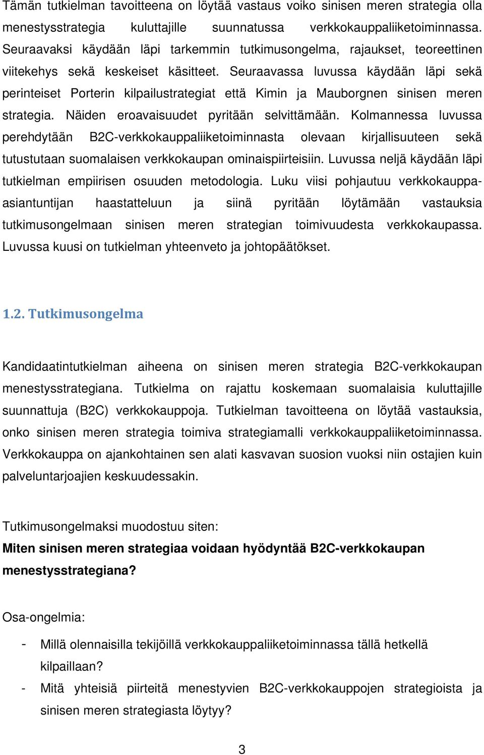 Seuraavassa luvussa käydään läpi sekä perinteiset Porterin kilpailustrategiat että Kimin ja Mauborgnen sinisen meren strategia. Näiden eroavaisuudet pyritään selvittämään.