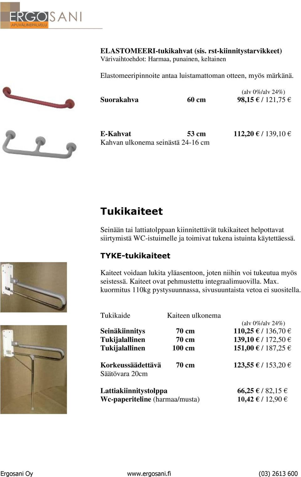 WC-istuimelle ja toimivat tukena istuinta käytettäessä. TYKE-tukikaiteet Kaiteet voidaan lukita yläasentoon, joten niihin voi tukeutua myös seistessä. Kaiteet ovat pehmustettu integraalimuovilla. Max.